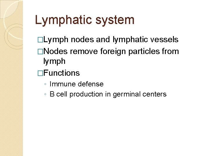 Lymphatic system �Lymph nodes and lymphatic vessels �Nodes remove foreign particles from lymph �Functions