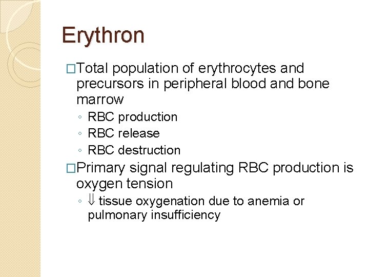Erythron �Total population of erythrocytes and precursors in peripheral blood and bone marrow ◦