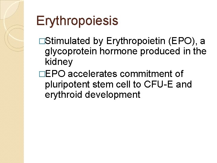 Erythropoiesis �Stimulated by Erythropoietin (EPO), a glycoprotein hormone produced in the kidney �EPO accelerates