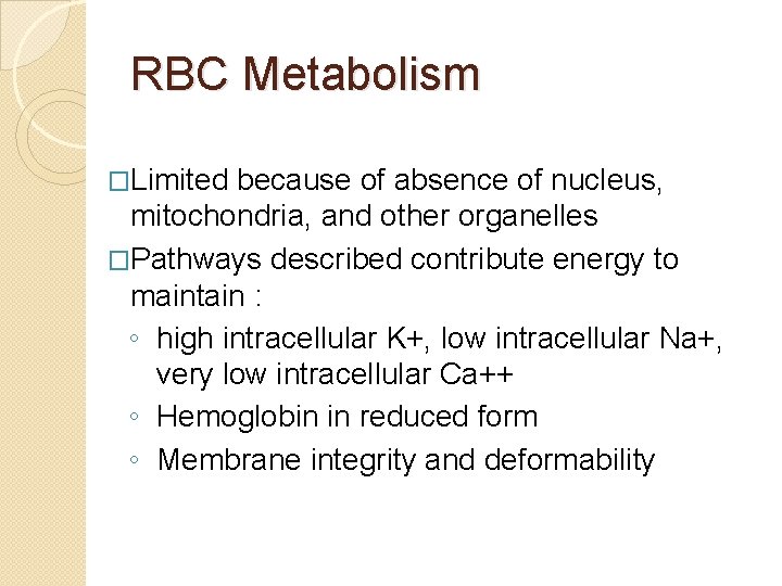 RBC Metabolism �Limited because of absence of nucleus, mitochondria, and other organelles �Pathways described