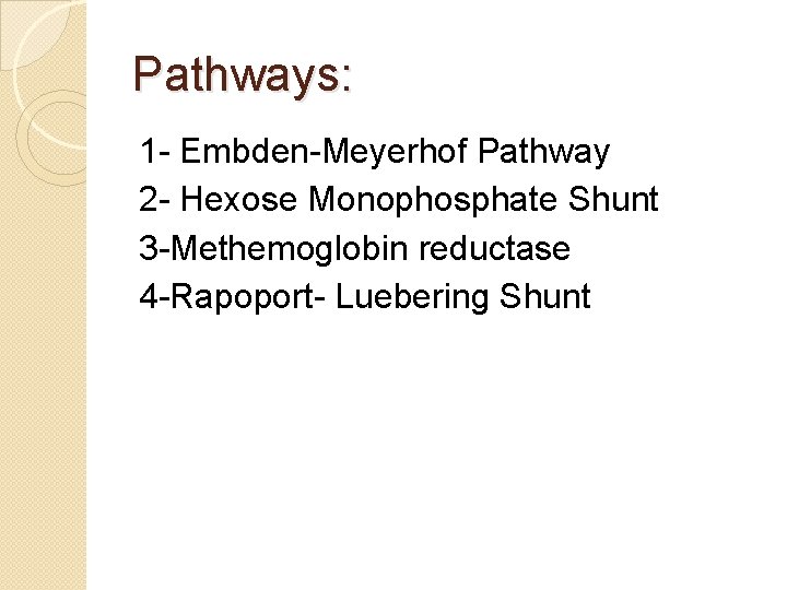 Pathways: 1 - Embden-Meyerhof Pathway 2 - Hexose Monophosphate Shunt 3 -Methemoglobin reductase 4