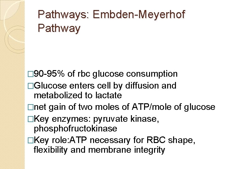 Pathways: Embden-Meyerhof Pathway � 90 -95% of rbc glucose consumption �Glucose enters cell by