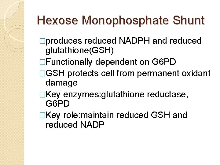 Hexose Monophosphate Shunt �produces reduced NADPH and reduced glutathione(GSH) �Functionally dependent on G 6