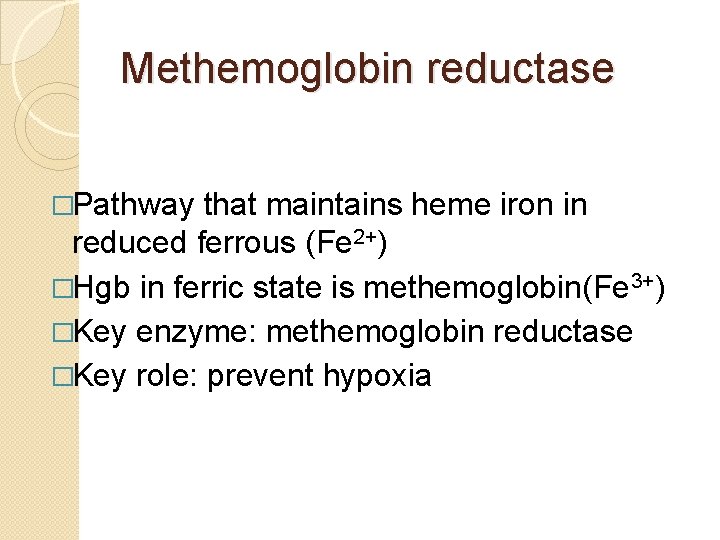 Methemoglobin reductase �Pathway that maintains heme iron in reduced ferrous (Fe 2+) �Hgb in