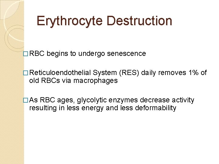 Erythrocyte Destruction � RBC begins to undergo senescence � Reticuloendothelial System (RES) daily removes