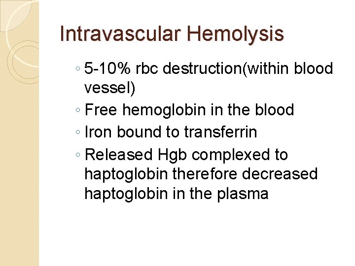 Intravascular Hemolysis ◦ 5 -10% rbc destruction(within blood vessel) ◦ Free hemoglobin in the