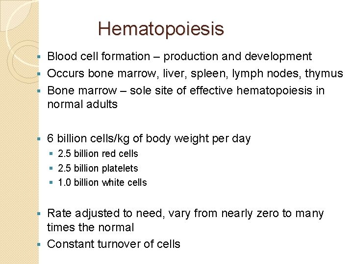 Hematopoiesis Blood cell formation – production and development § Occurs bone marrow, liver, spleen,