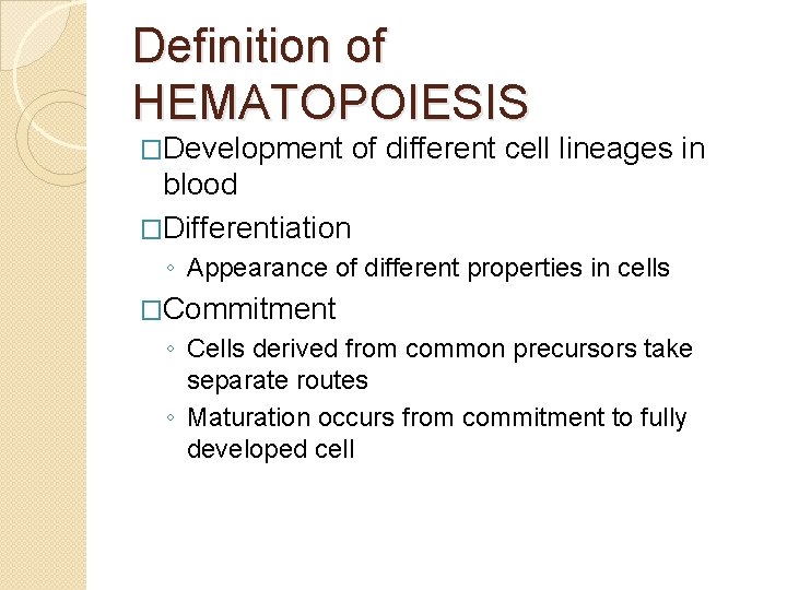 Definition of HEMATOPOIESIS �Development of different cell lineages in blood �Differentiation ◦ Appearance of