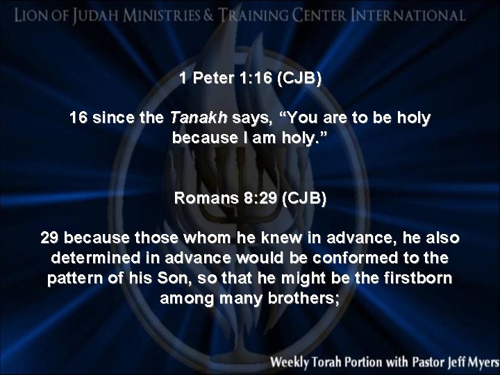 1 Peter 1: 16 (CJB) 16 since the Tanakh says, “You are to be