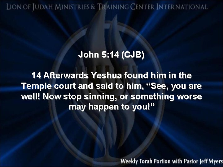 John 5: 14 (CJB) 14 Afterwards Yeshua found him in the Temple court and