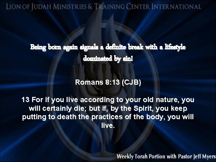 Being born again signals a definite break with a lifestyle dominated by sin! Romans