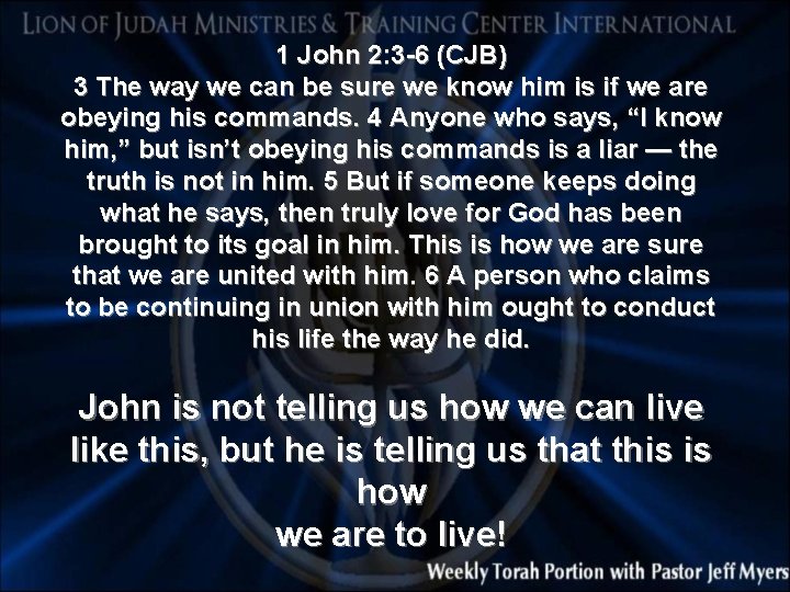 1 John 2: 3 -6 (CJB) 3 The way we can be sure we