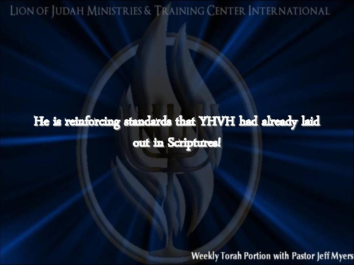 He is reinforcing standards that YHVH had already laid out in Scriptures! 