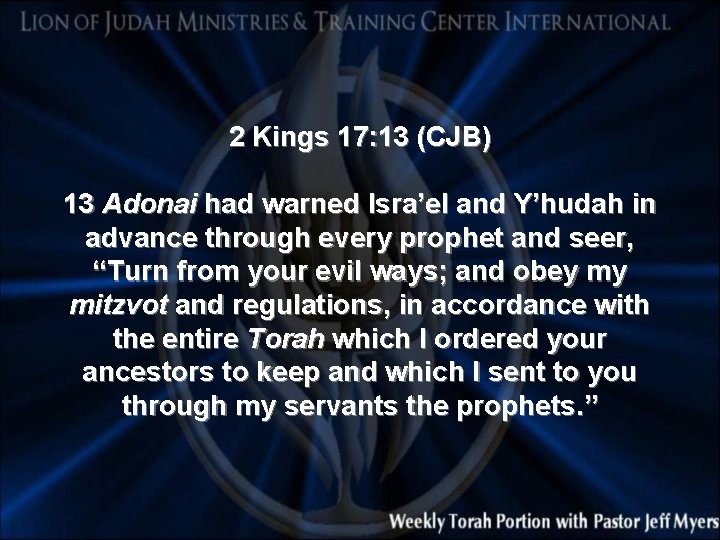 2 Kings 17: 13 (CJB) 13 Adonai had warned Isra’el and Y’hudah in advance
