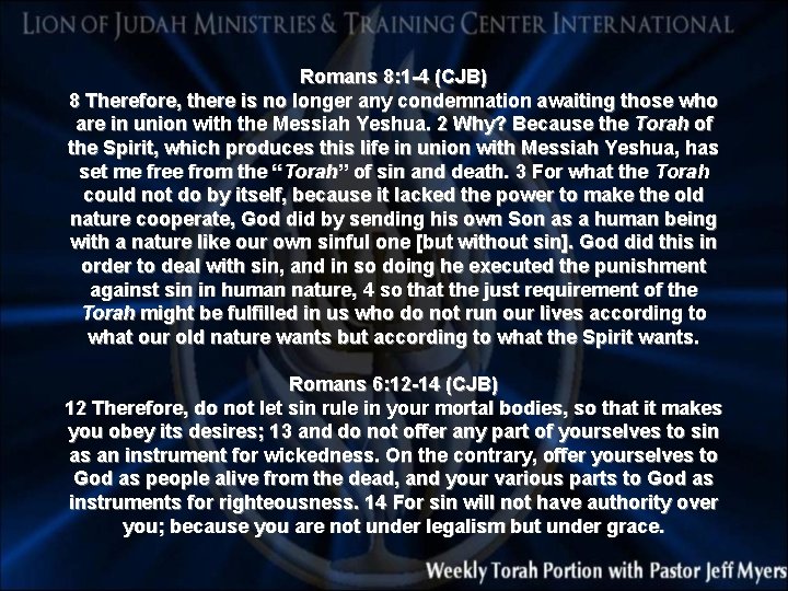 Romans 8: 1 -4 (CJB) 8 Therefore, there is no longer any condemnation awaiting