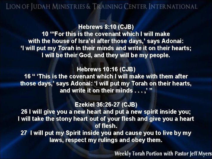 Hebrews 8: 10 (CJB) 10 “‘For this is the covenant which I will make