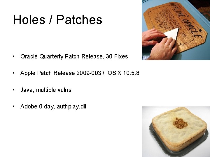 Holes / Patches • Oracle Quarterly Patch Release, 30 Fixes • Apple Patch Release