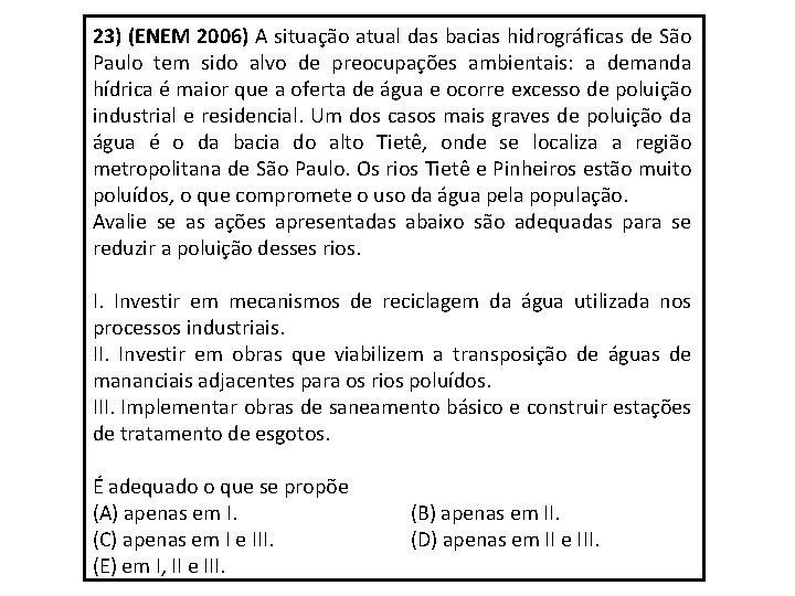 23) (ENEM 2006) A situação atual das bacias hidrográficas de São Paulo tem sido