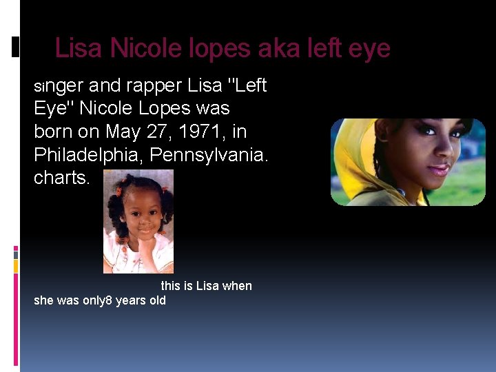 Lisa Nicole lopes aka left eye Singer and rapper Lisa "Left Eye" Nicole Lopes