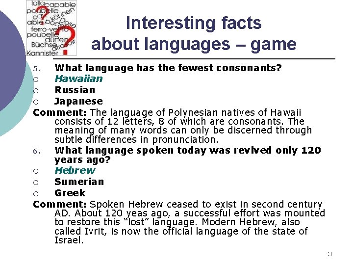 Interesting facts about languages – game What language has the fewest consonants? ¡ Hawaiian