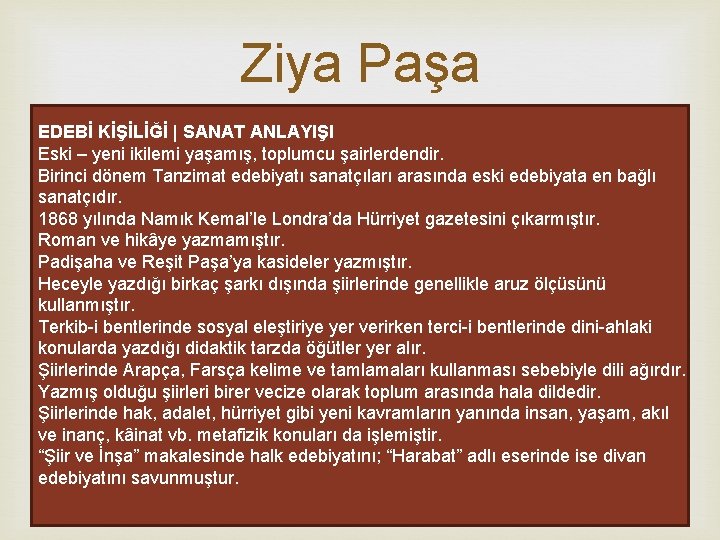 Ziya Paşa EDEBİ KİŞİLİĞİ | SANAT ANLAYIŞI Eski – yeni ikilemi yaşamış, toplumcu şairlerdendir.