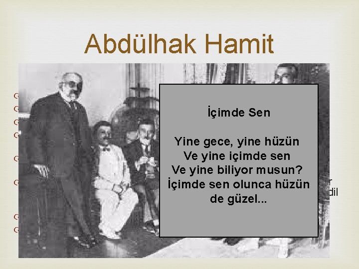 Abdülhak Hamit'e Dair Diğer Bilgiler Hamit bir "tezatlar şairi" olarak anılır. İçimde Sen -Tabiat