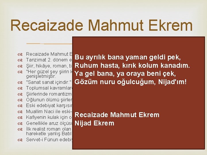 Recaizade Mahmut Ekrem Recaizade Mahmut Ekrem (1847 -1914) Bu ayrılık bana yaman geldi pek,