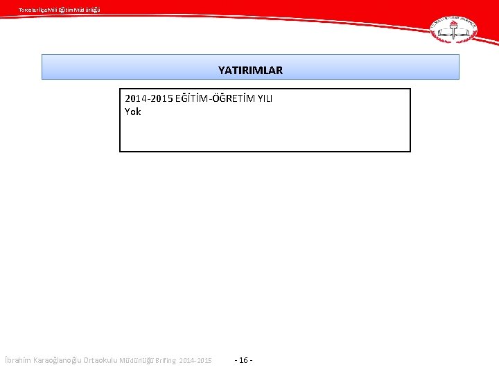 Toroslar İlçe Mili Eğitim Müdürlüğü YATIRIMLAR 2014 -2015 EĞİTİM-ÖĞRETİM YILI Yok İbrahim Karaoğlanoğlu Ortaokulu