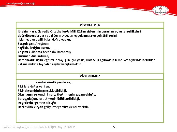 Toroslar İlçe Mili Eğitim Müdürlüğü MİSYONUMUZ İbrahim Karaoğlanoğlu Ortaokulunda Milli Eğitim sisteminin genel amaç