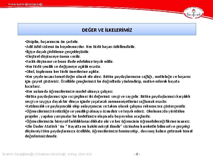 Toroslar İlçe Mili Eğitim Müdürlüğü DEĞER VE İLKELERİMİZ • Disiplin, başarımızın ön şartıdır. •