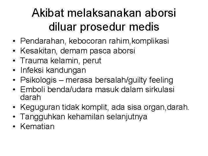 Akibat melaksanakan aborsi diluar prosedur medis • • • Pendarahan, kebocoran rahim, komplikasi Kesakitan,