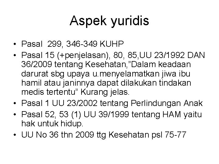 Aspek yuridis • Pasal 299, 346 -349 KUHP • Pasal 15 (+penjelasan), 80, 85,