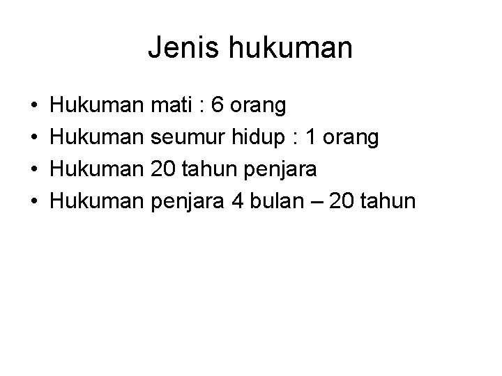 Jenis hukuman • • Hukuman mati : 6 orang Hukuman seumur hidup : 1