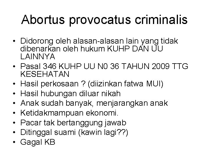 Abortus provocatus criminalis • Didorong oleh alasan-alasan lain yang tidak dibenarkan oleh hukum KUHP