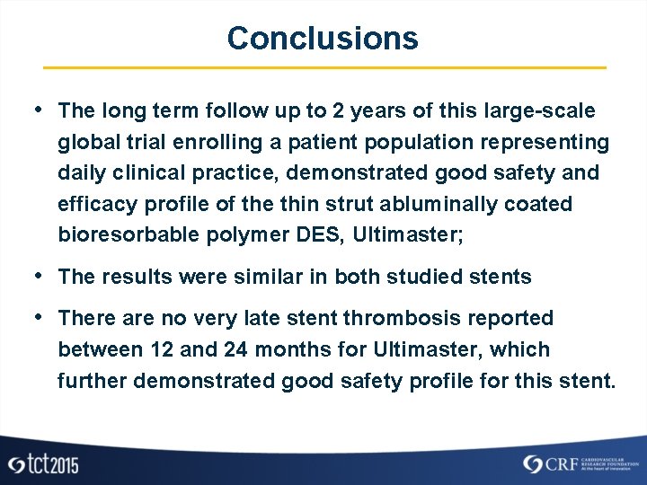 Conclusions • The long term follow up to 2 years of this large-scale global