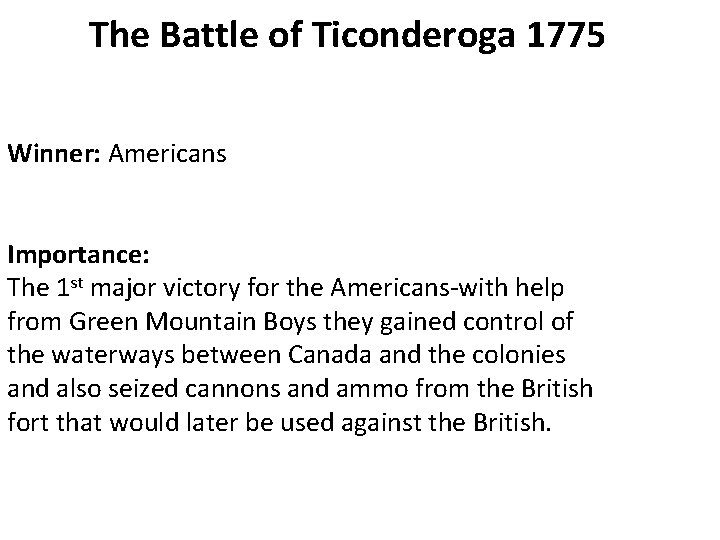 The Battle of Ticonderoga 1775 Winner: Americans Importance: The 1 st major victory for