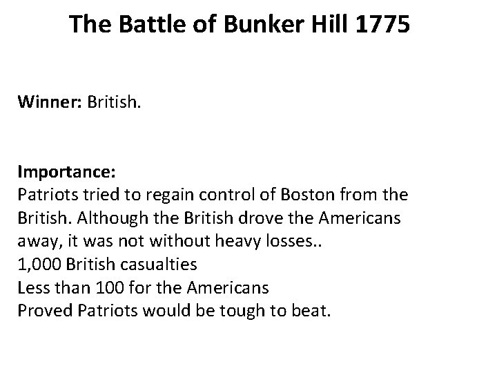 The Battle of Bunker Hill 1775 Winner: British. Importance: Patriots tried to regain control