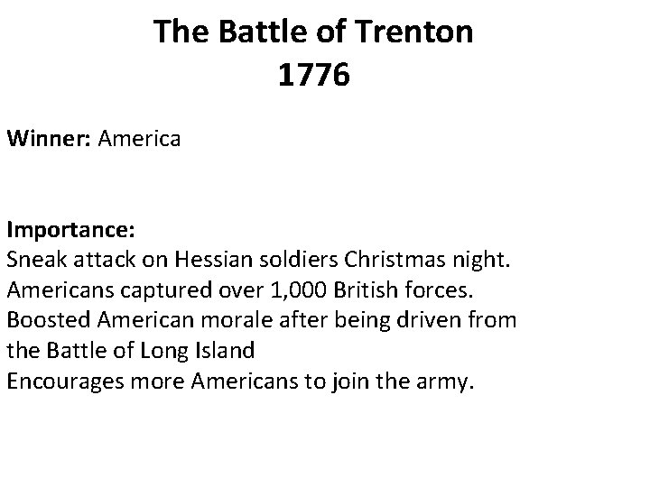 The Battle of Trenton 1776 Winner: America Importance: Sneak attack on Hessian soldiers Christmas