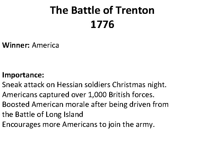 The Battle of Trenton 1776 Winner: America Importance: Sneak attack on Hessian soldiers Christmas