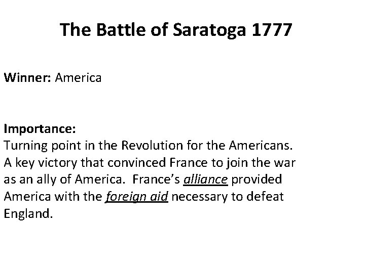 The Battle of Saratoga 1777 Winner: America Importance: Turning point in the Revolution for