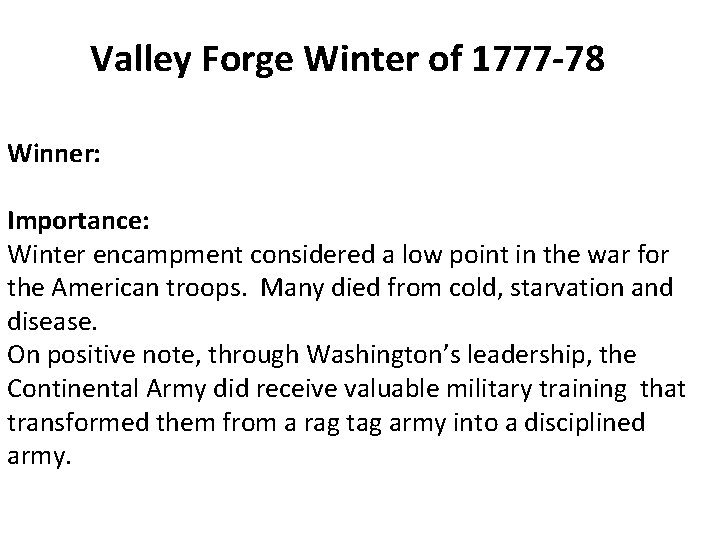 Valley Forge Winter of 1777 -78 Winner: Importance: Winter encampment considered a low point