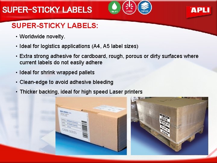 SUPER-STICKY LABELS: • Worldwide novelty. • Ideal for logistics applications (A 4, A 5