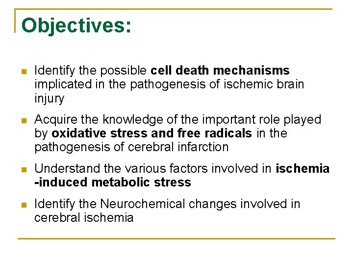 Objectives: n Identify the possible cell death mechanisms implicated in the pathogenesis of ischemic
