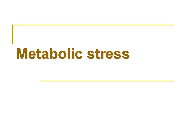 Metabolic stress 