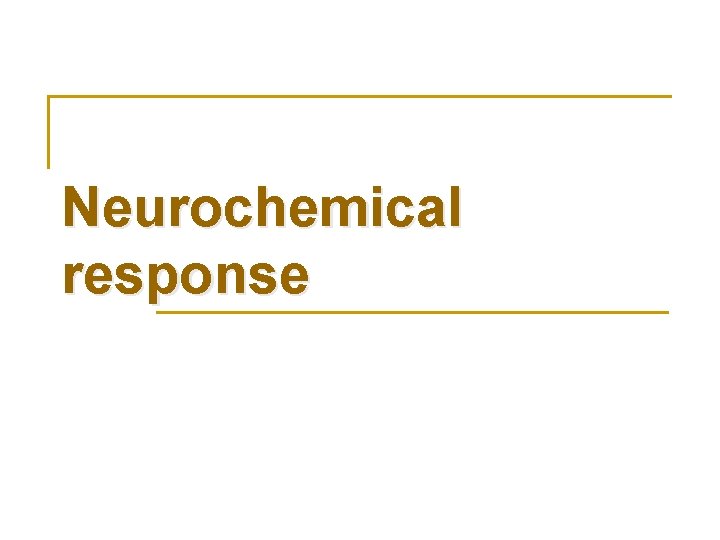 Neurochemical response 