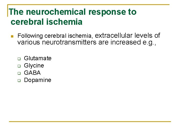 The neurochemical response to cerebral ischemia n Following cerebral ischemia, extracellular levels of various