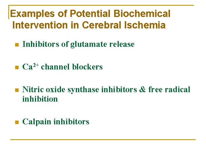 Examples of Potential Biochemical Intervention in Cerebral Ischemia n Inhibitors of glutamate release n