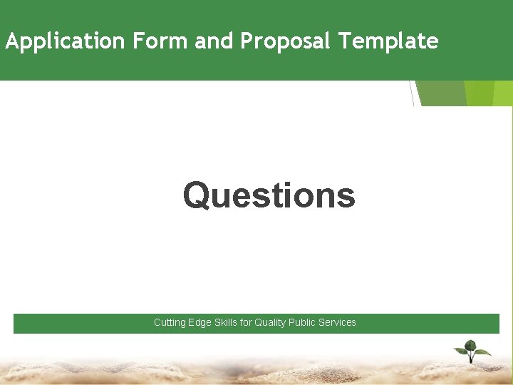 Application Form and Proposal Template Questions Cutting Edge Skills for Quality Public Services 