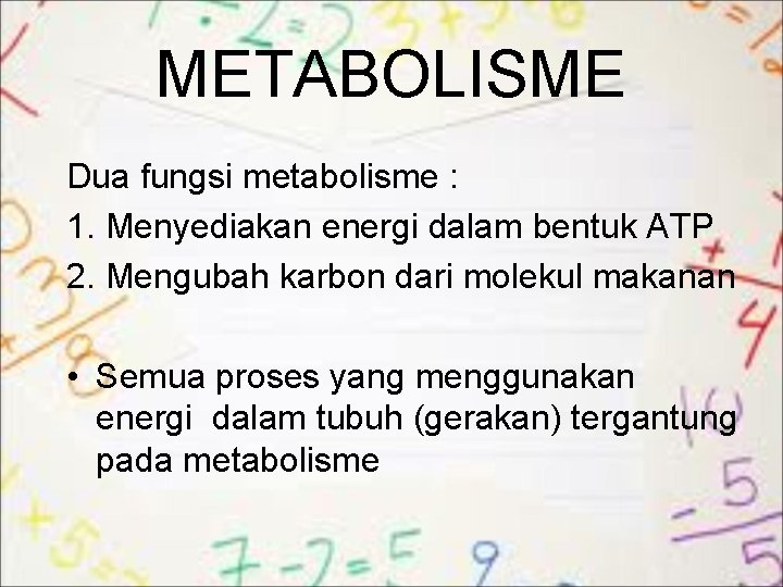 METABOLISME Dua fungsi metabolisme : 1. Menyediakan energi dalam bentuk ATP 2. Mengubah karbon