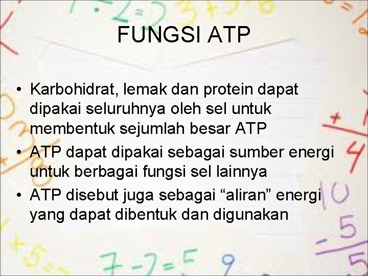 FUNGSI ATP • Karbohidrat, lemak dan protein dapat dipakai seluruhnya oleh sel untuk membentuk